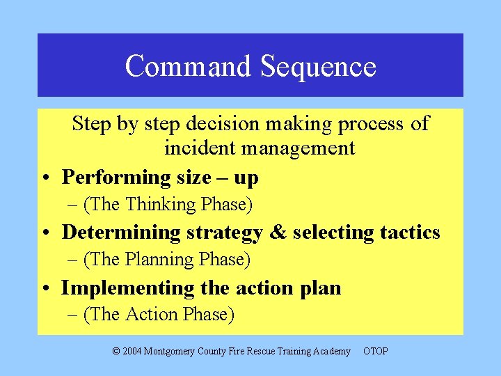 Command Sequence Step by step decision making process of incident management • Performing size