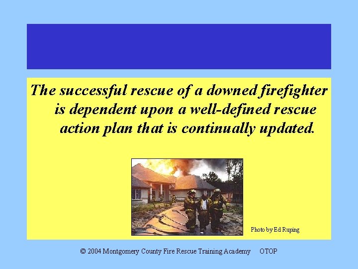 The successful rescue of a downed firefighter is dependent upon a well-defined rescue action