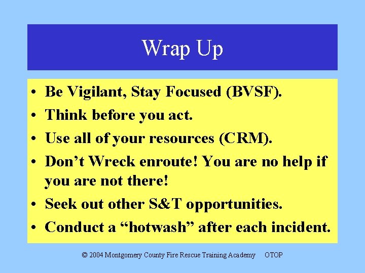 Wrap Up • • Be Vigilant, Stay Focused (BVSF). Think before you act. Use