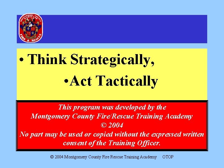  • Think Strategically, • Act Tactically This program was developed by the Montgomery