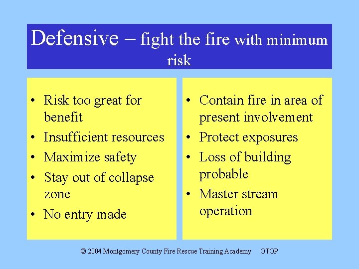 Defensive – fight the fire with minimum risk • Risk too great for benefit