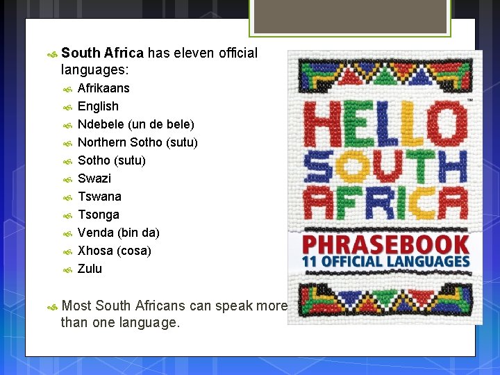  South Africa has eleven official languages: Afrikaans English Ndebele (un de bele) Northern