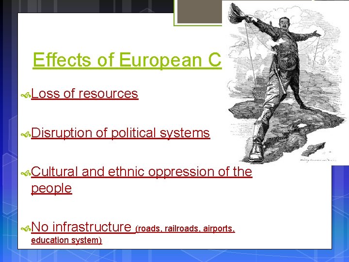 Effects of European Colonization Loss of resources Disruption Cultural of political systems and ethnic