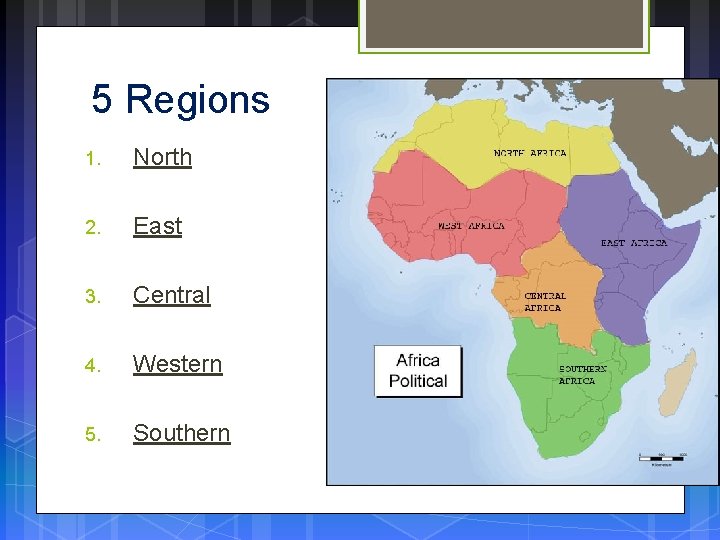 5 Regions 1. North 2. East 3. Central 4. Western 5. Southern 