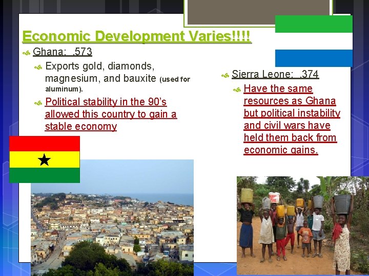 Economic Development Varies!!!! Ghana: . 573 Exports gold, diamonds, magnesium, and bauxite (used for
