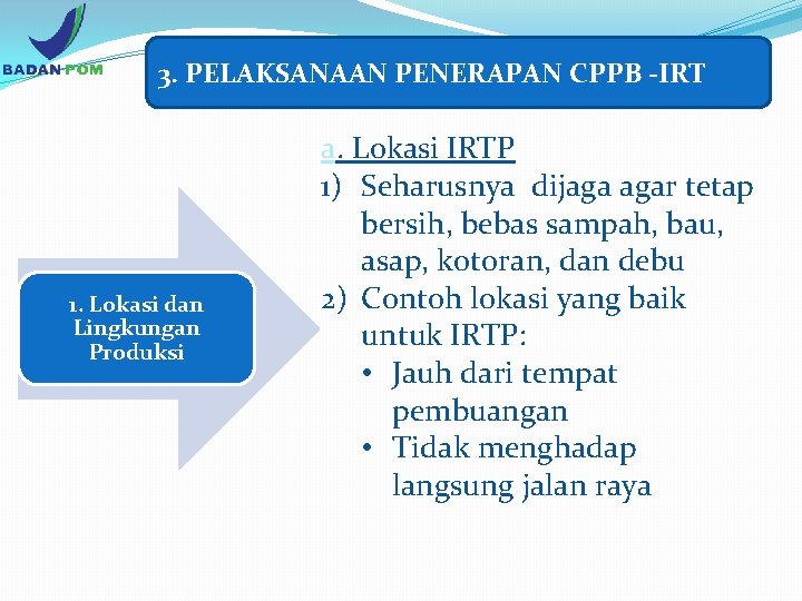 3. PELAKSANAAN PENERAPAN CPPB -IRT 1. Lokasi dan Lingkungan Produksi a. Lokasi IRTP 1)