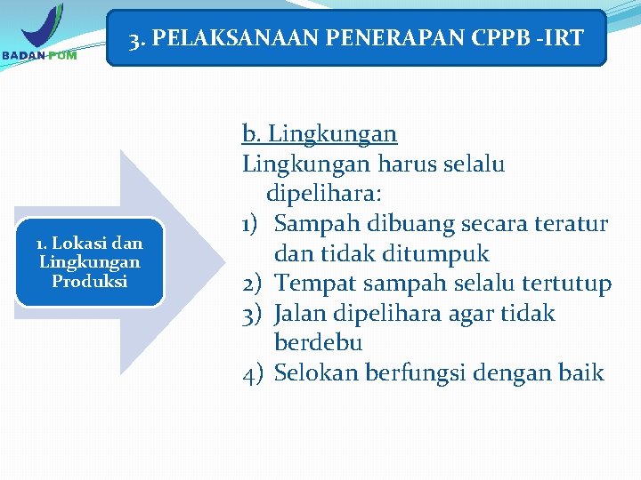 3. PELAKSANAAN PENERAPAN CPPB -IRT 1. Lokasi dan Lingkungan Produksi b. Lingkungan harus selalu