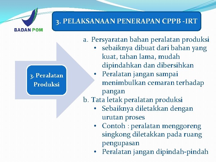 3. PELAKSANAAN PENERAPAN CPPB -IRT 3. Peralatan Produksi a. Persyaratan bahan peralatan produksi •