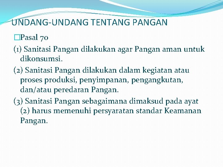 UNDANG-UNDANG TENTANG PANGAN �Pasal 70 (1) Sanitasi Pangan dilakukan agar Pangan aman untuk dikonsumsi.