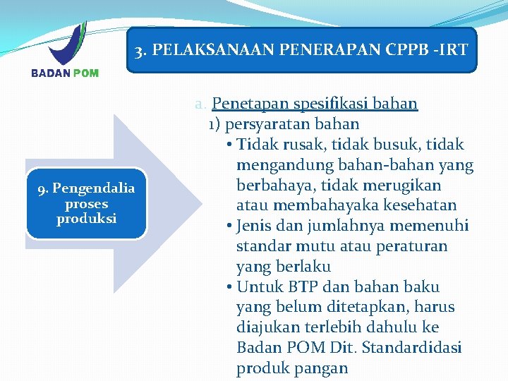 3. PELAKSANAAN PENERAPAN CPPB -IRT 9. Pengendalia proses produksi a. Penetapan spesifikasi bahan 1)