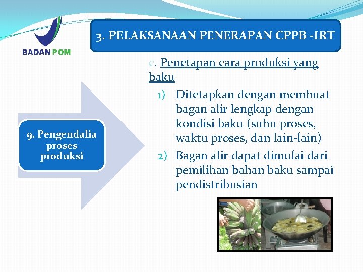 3. PELAKSANAAN PENERAPAN CPPB -IRT 9. Pengendalia proses produksi c. Penetapan cara produksi yang