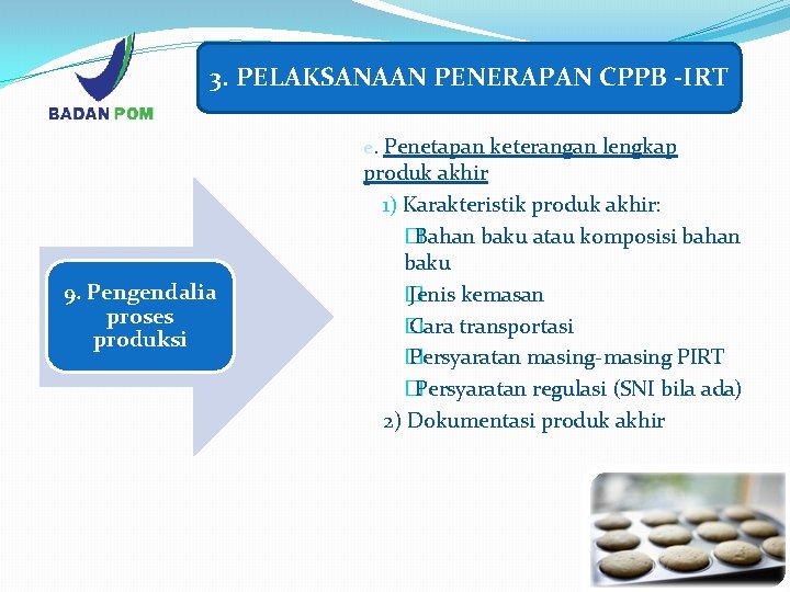 3. PELAKSANAAN PENERAPAN CPPB -IRT e. Penetapan keterangan lengkap 9. Pengendalia proses produksi produk