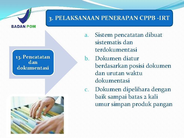 3. PELAKSANAAN PENERAPAN CPPB -IRT Sistem pencatatan dibuat sistematis dan terdokumentasi b. Dokumen diatur