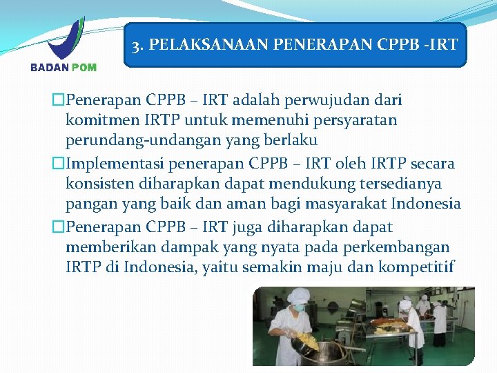 3. PELAKSANAAN PENERAPAN CPPB -IRT �Penerapan CPPB – IRT adalah perwujudan dari komitmen IRTP