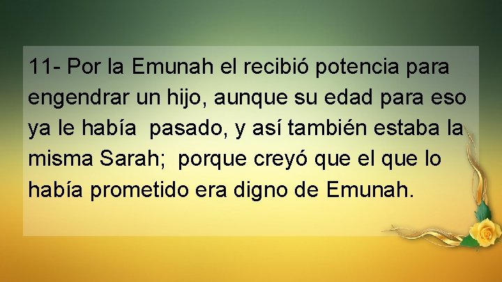 11 - Por la Emunah el recibió potencia para engendrar un hijo, aunque su
