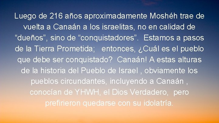 Luego de 216 años aproximadamente Moshéh trae de vuelta a Canaán a los israelitas,