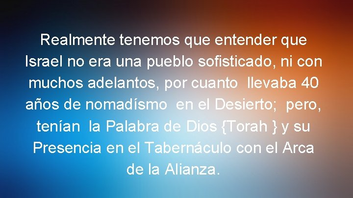 Realmente tenemos que entender que Israel no era una pueblo sofisticado, ni con muchos