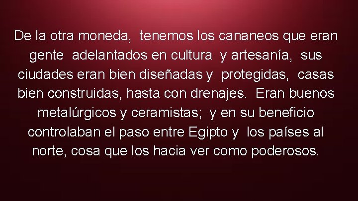 De la otra moneda, tenemos los cananeos que eran gente adelantados en cultura y