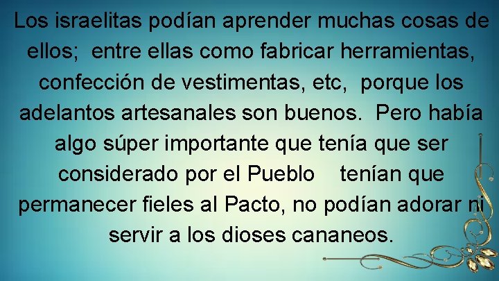 Los israelitas podían aprender muchas cosas de ellos; entre ellas como fabricar herramientas, confección