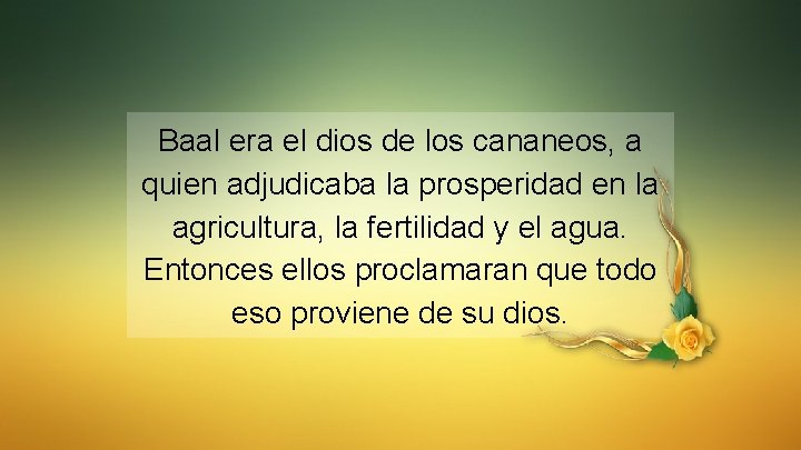 Baal era el dios de los cananeos, a quien adjudicaba la prosperidad en la