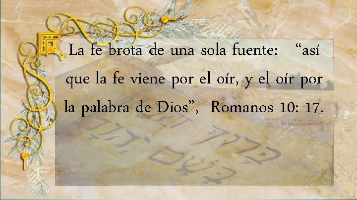 La fe brota de una sola fuente: “así que la fe viene por el