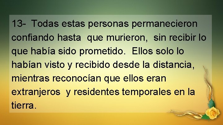 13 - Todas estas personas permanecieron confiando hasta que murieron, sin recibir lo que