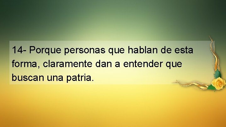 14 - Porque personas que hablan de esta forma, claramente dan a entender que