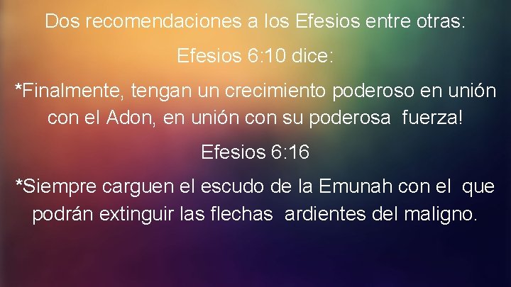 Dos recomendaciones a los Efesios entre otras: Efesios 6: 10 dice: *Finalmente, tengan un