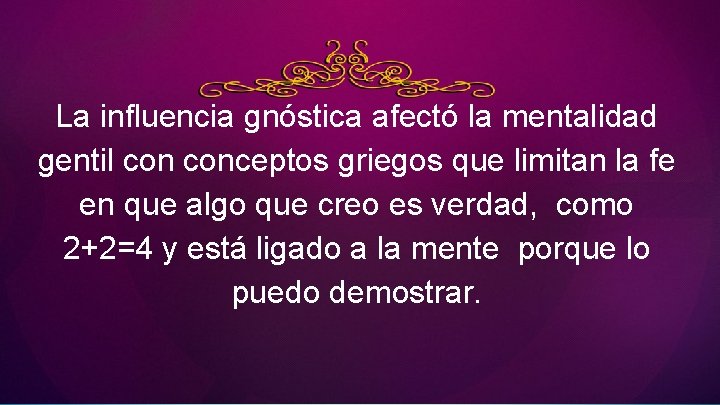 La influencia gnóstica afectó la mentalidad gentil conceptos griegos que limitan la fe en