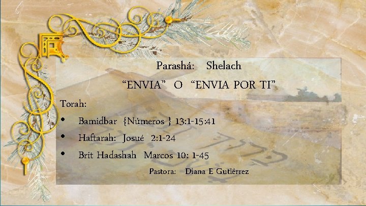 Parashá: Shelach “ENVIA” O “ENVIA POR TI” Torah: • Bamidbar {Números } 13: 1