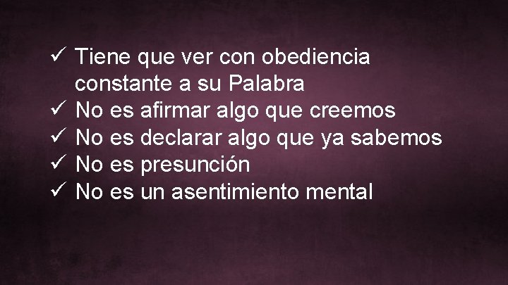 ü Tiene que ver con obediencia constante a su Palabra ü No es afirmar