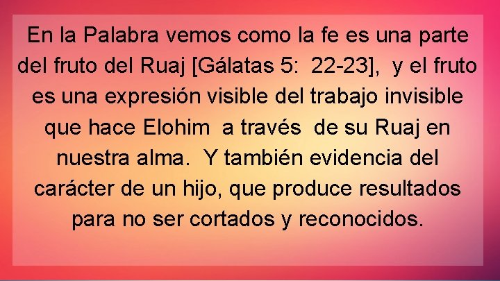 En la Palabra vemos como la fe es una parte del fruto del Ruaj