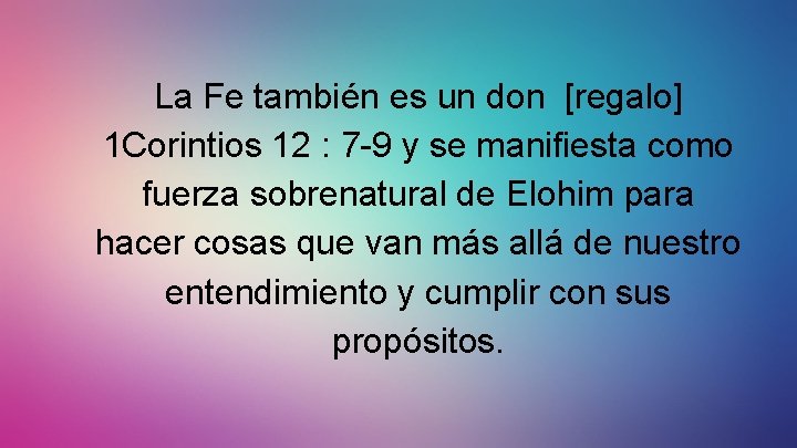 La Fe también es un don [regalo] 1 Corintios 12 : 7 -9 y