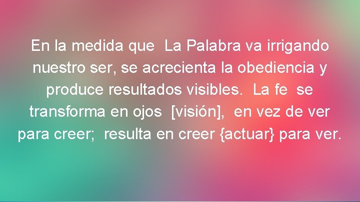 En la medida que La Palabra va irrigando nuestro ser, se acrecienta la obediencia