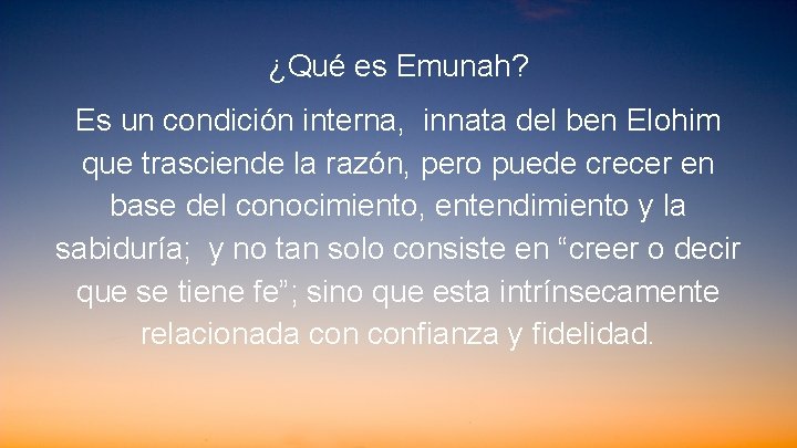 ¿Qué es Emunah? Es un condición interna, innata del ben Elohim que trasciende la