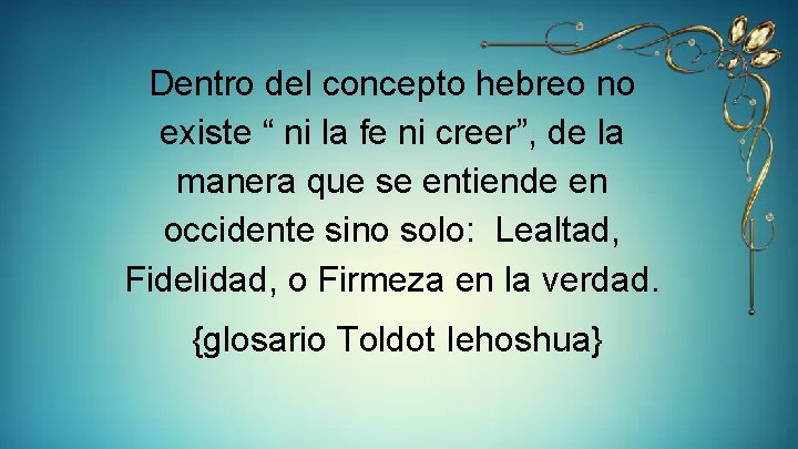 Dentro del concepto hebreo no existe “ ni la fe ni creer”, de la