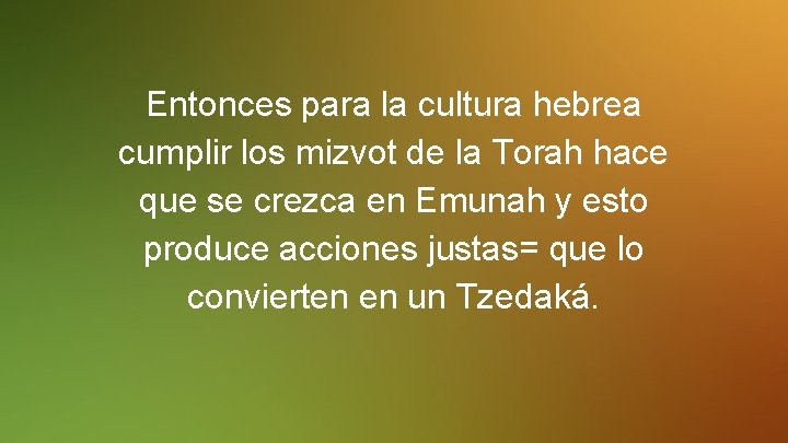 Entonces para la cultura hebrea cumplir los mizvot de la Torah hace que se