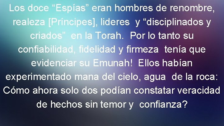 Los doce “Espías” eran hombres de renombre, realeza [Príncipes], lideres y “disciplinados y criados”