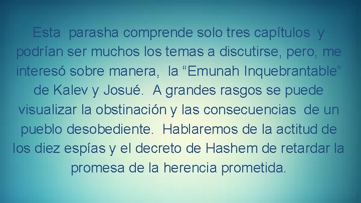 Esta parasha comprende solo tres capítulos y podrían ser muchos los temas a discutirse,