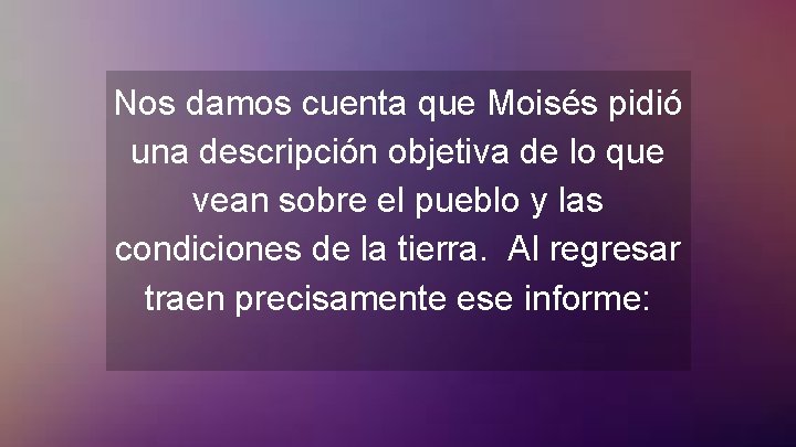 Nos damos cuenta que Moisés pidió una descripción objetiva de lo que vean sobre