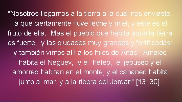 “Nosotros llegamos a la tierra a la cual nos enviaste, la que ciertamente fluye