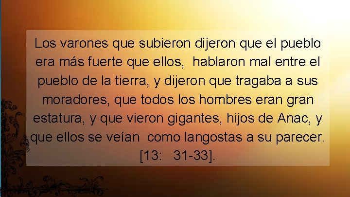 Los varones que subieron dijeron que el pueblo era más fuerte que ellos, hablaron