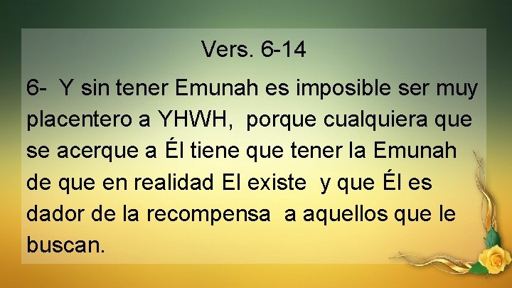 Vers. 6 -14 6 - Y sin tener Emunah es imposible ser muy placentero