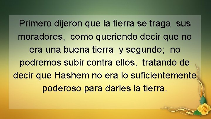 Primero dijeron que la tierra se traga sus moradores, como queriendo decir que no