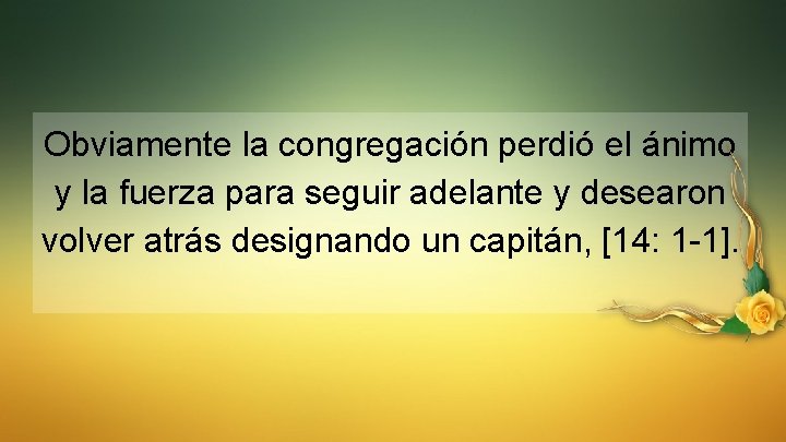 Obviamente la congregación perdió el ánimo y la fuerza para seguir adelante y desearon