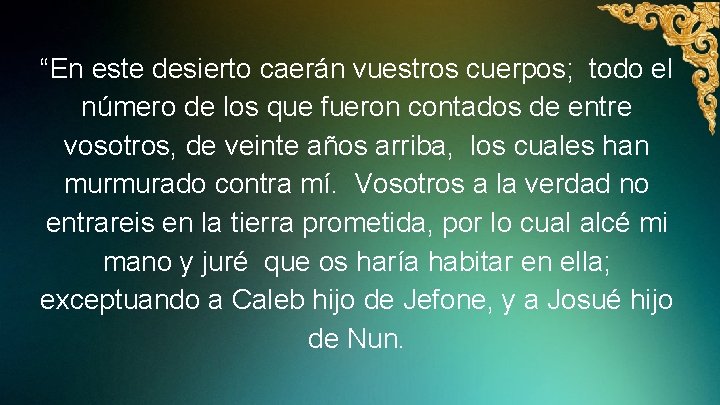 “En este desierto caerán vuestros cuerpos; todo el número de los que fueron contados
