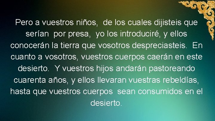 Pero a vuestros niños, de los cuales dijisteis que serían por presa, yo los