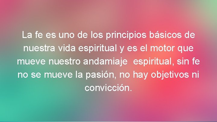 La fe es uno de los principios básicos de nuestra vida espiritual y es