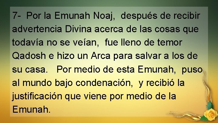 7 - Por la Emunah Noaj, después de recibir advertencia Divina acerca de las