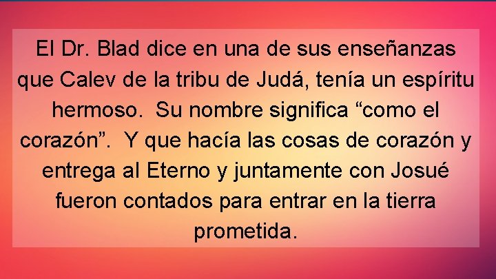 El Dr. Blad dice en una de sus enseñanzas que Calev de la tribu